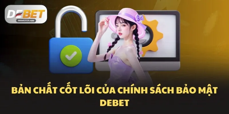 Bản chất cốt lõi của chính sách bảo mật DEBET