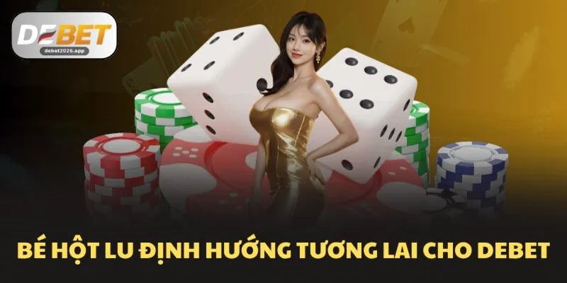 Bé Hột Lu định hướng tương lai cho DEBET