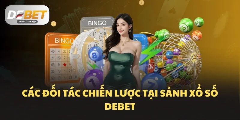 Các đối tác chiến lược tại sảnh Xổ số DEBET