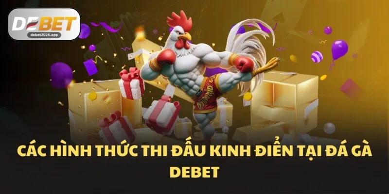 Các hình thức thi đấu kinh điển tại đá gà DEBET