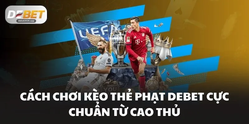 Cách chơi kèo thẻ phạt DEBET cực chuẩn từ cao thủ