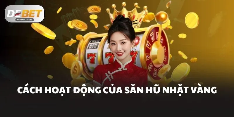 Cách hoạt động của Săn hũ Nhặt Vàng