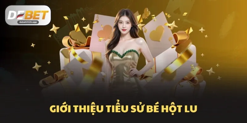 Giới thiệu tiểu sử Bé Hột Lu