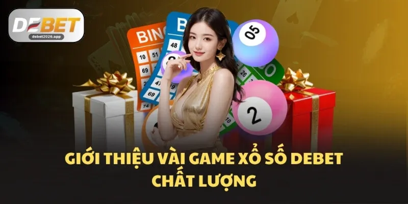 Giới thiệu vài game Xổ số DEBET chất lượng