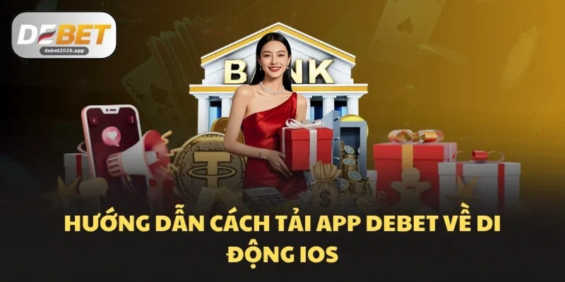 Hướng dẫn cách tải app DEBET về di động iOS