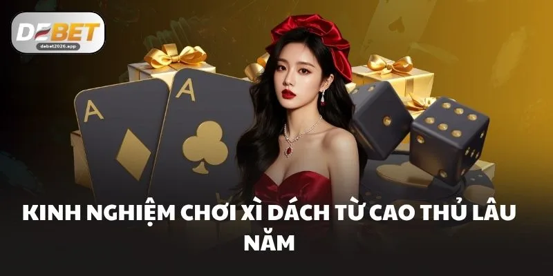 Kinh nghiệm chơi xì dách từ cao thủ lâu năm