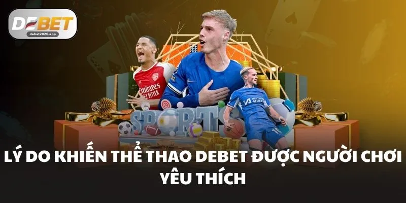 Lý do khiến thể thao DEBET được người chơi yêu thích