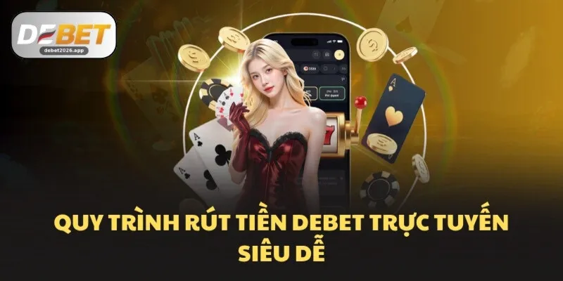 Quy trình rút tiền DEBET trực tuyến siêu dễ