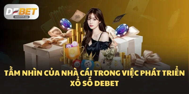 Tầm nhìn của nhà cái trong việc phát triển Xổ số DEBET