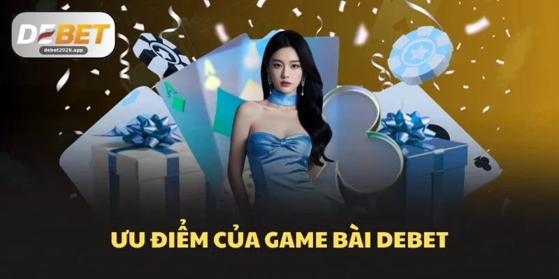 Ưu điểm của game bài DEBET