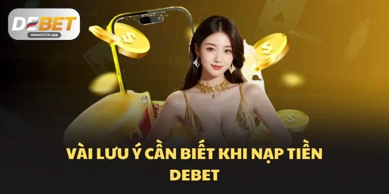 Vài lưu ý cần biết khi nạp tiền DEBET