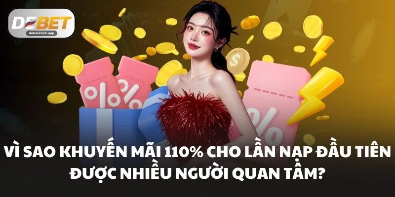 Khuyến Mãi 110% Cho Lần Nạp Đầu Tiên Cực Hot Tại DEBET 3 Vì sao Khuyến mãi 110% cho lần nạp đầu tiên được nhiều người quan tâm?